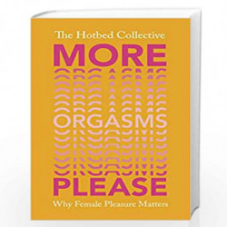 More Orgasms Please: Why Female Pleasure Matters (Hotbed Collective) by Collective, The Hotbed Book-9781529110043