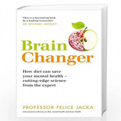 Brain Changer: How diet can save your mental health  cutting-edge science from an expert by Professor Felice Jacka Book-97815293