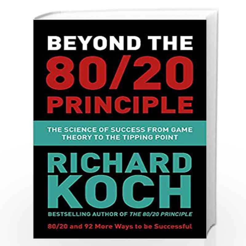 Beyond the 80/20 Principle: The Science of Success from Game Theory to the Tipping Point by RICHARD KOCH Book-9781529331448