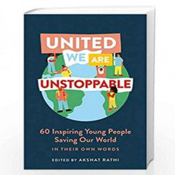 United We Are Unstoppable: 60 Inspiring Young People Saving Our World by Akshat Rathi Book-9781529335941