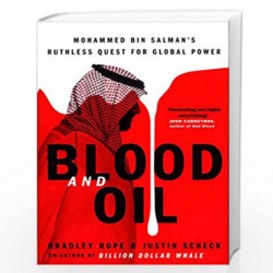Blood and Oil: Mohammed bin Salman''s Ruthless Quest for Global Power: ''The Explosive New Book'' by Bradley Hope and Justin Sch