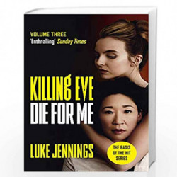 Killing Eve: Die For Me: The basis for the BAFTA-winning Killing Eve TV series (Killing Eve series) by Luke Jennings Book-978152