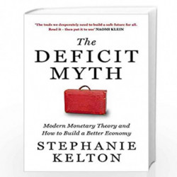 The Deficit Myth: Modern Monetary Theory and How to Build a Better Economy by Stephanie Kelton Book-9781529352535