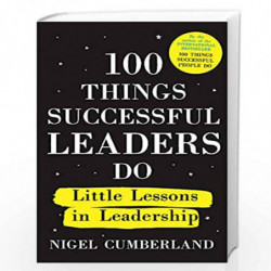 100 Things Successful Leaders Do: Little lessons in leadership by Nigel Cumberland Book-9781529353310
