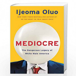 Mediocre: The Dangerous Legacy of White Male Power by Ijeoma Oluo Book-9781529353808