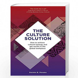 The Culture Solution: How to Achieve Cultural Synergy and Get Results in the Global Workplace by Deirdre B. Mendez Book-97815293