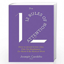 The 12 Rules of Attention: How to Avoid Screw-Ups, Free Up Headspace, Do More & Be More At Work by Joseph Cardillo Book-97815293