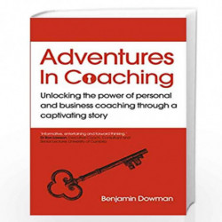 Adventures in Coaching: Unlocking the power of personal and business coaching through a captivating story by Ben Dowman Book-978
