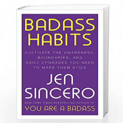 Badass Habits: Cultivate the Awareness, Boundaries, and Daily Upgrades You Need to Make Them Stick: #1 New York Times best-selli