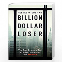 Billion Dollar Loser: The Epic Rise and Fall of WeWork by The Epic Rise and Fall of WeWork Book-9781529385076