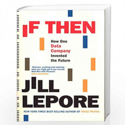 If Then: How One Data Company Invented the Future by Jill Lepore Book-9781529386165