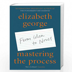 Mastering the Process: From Idea to Novel by ELIZABETH GEORGE Book-9781529390834