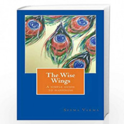 The Wise Wings: A Simple Guide to Happiness by MS Seema Varma Book-9781530071241