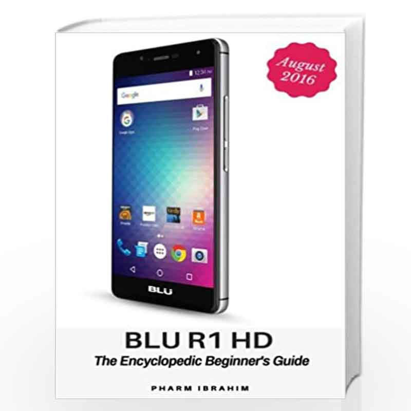 Blu R1 Hd: The Encyclopedic Beginner''s Guide by Pharm Ibrahim Book-9781536937312