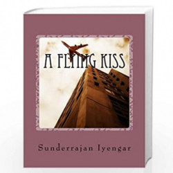 A Flying Kiss by MR Sunderrajan Iyengar Book-9781537101026