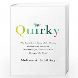 Quirky: The Remarkable Story of the Traits, Foibles, and Genius of Breakthrough Innovators Who Changed the World by Melissa A Sc