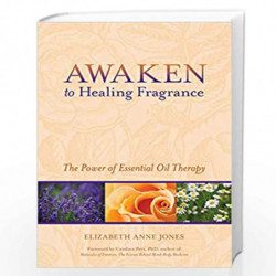 Awaken to Healing Fragrance: The Power of Essential Oil Therapy by JONES ELIZABETH ANNE Book-9781556438752