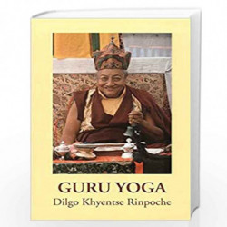 Guru Yoga: According to the Preliminary Practice of Longchen Nyingtik by DILGO KHYENTSE RINPOCHE Book-9781559391214