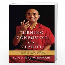 Turning Confusion into Clarity : A Guide to the Foundation Practices of Tibetan Buddhism by MINGYUR, YONGEY Book-9781569570296