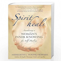 Spirit Heals: Awakening a Womans Inner Knowing for Self-healing by Meredith L. Young-Sowers Book-9781577315773