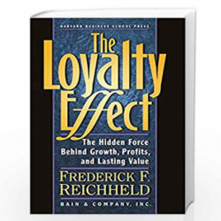 Loyalty Effect: The Hidden Force Behind Growth, Profits and Lasting Value by REICHHELD FREDERICK F Book-9781578516872