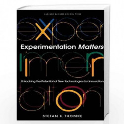 Experimentation Matters: Unlocking the Potential of New Technologies for Innovation by Stefan Thomke Book-9781578517503