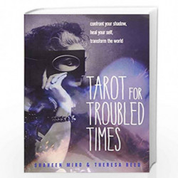 Tarot for Troubled Times: Confront Your Shadow, Heal Your Self, Transform the World by Miro, Shaheen Book-9781578636556