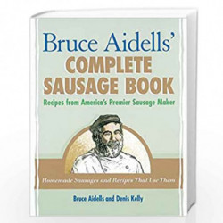 Bruce Aidells'' Complete Sausage Book: Recipes from America''s Premier Sausage Maker [A Cookbook] by AIDELLS, BRUCE Book-9781580