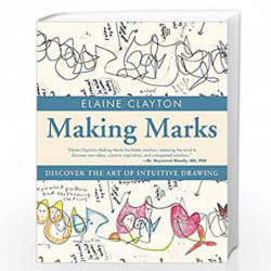 Making Marks: Discover the Art of Intuitive Drawing by Elaine Clayton Book-9781582704227