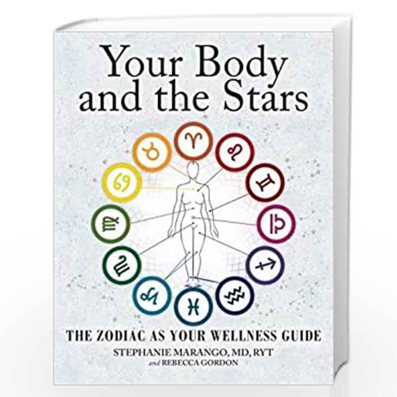 Your Body and the Stars: The Zodiac As Your Wellness Guide by Stephanie Marango and Rebecca Gordon Book-9781582704906