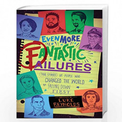 Even More Fantastic Failures: True Stories of People Who Changed the World by Falling Down First by Luke Reynolds Book-978158270