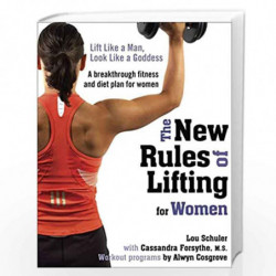 The New Rules of Lifting for Women: Lift Like a Man, Look Like a Goddess by Schuler, Lou & Forsythe, M.S., Cassandra Book-978158