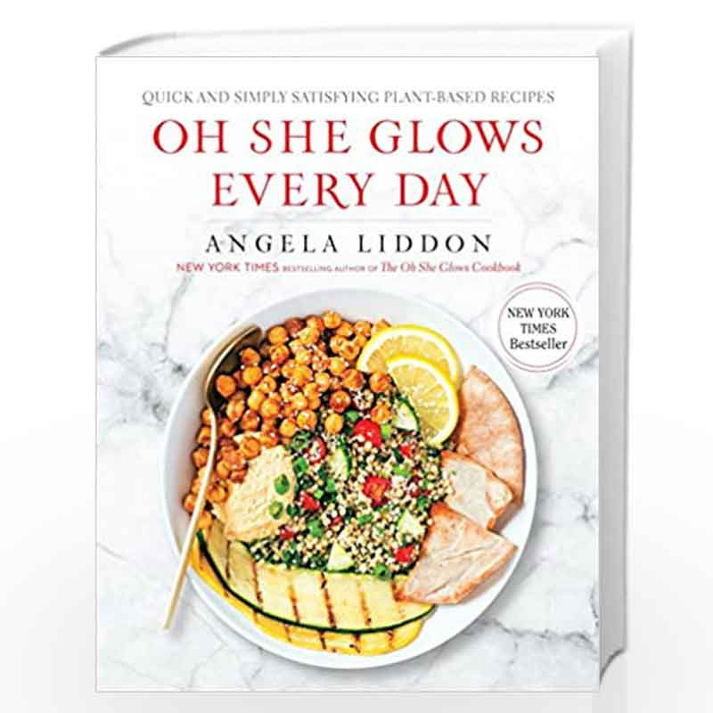 Oh She Glows Every Day: Quick and Simply Satisfying Plant-based Recipes: A Cookbook by Angela Liddon Book-9781583335741