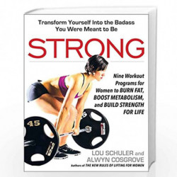 Strong: Nine Workout Programs for Women to Burn Fat, Boost Metabolism, and Build Strength for Life by Schuler, Lou Book-97815833