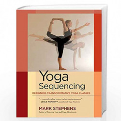 Yoga Sequencing: Designing Transformative Yoga Classes by Stephens, Mark Book-9781583944974