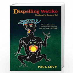 Dispelling Wetiko: Breaking the Curse of Evil by LEVY, PAUL Book-9781583945483