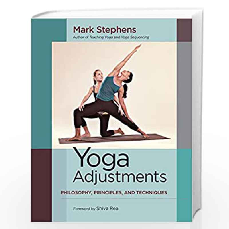 Yoga Adjustments: Philosophy, Principles, and Techniques by Mark Stephens-Buy  Online Yoga Adjustments: Philosophy, Principles, and Techniques Book at  Best Prices in India