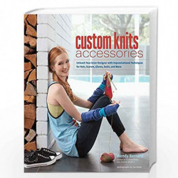 Custom Knits Accessories: Unleash Your Inner Designer with Improvisational Techniques for Hats, Scarves, Gloves, Socks and More 