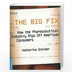 The Big Fix: How The Pharmaceutical Industry Rips Off American Consumers (Publicaffairs Reports) by Greider, Katharine Book-9781
