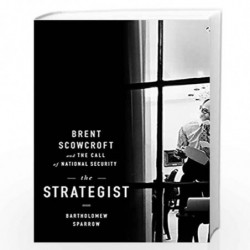 The Strategist: Brent Scowcroft and the Call of National Security by Sparrow Book-9781586489632