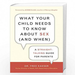 What Your Child Needs To Know About Sex (and When): A Straight-Talking Guide For Parents by KAESER, FRED DR Book-9781587612503