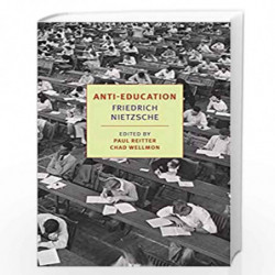 Anti-Education: On the Future of Our Educational Institutions (New York Review Books Classics) by Nietzsche, Friedrich Book-9781