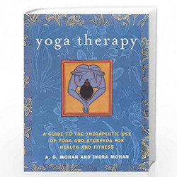Yoga Therapy: A Guide to the Therapeutic Use of Yoga and Ayurveda for Health and Fitness by Mohan, A.G. Book-9781590301319