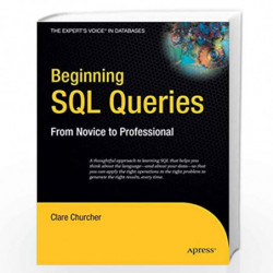 Beginning SQL Queries: From Novice to Professional (Books for Professionals by Professionals) by Clare Churcher Clare Churcher B