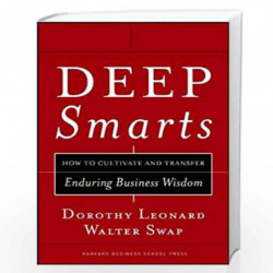 Deep Smarts: How to Cultivate and Transfer Enduring Business Wisdom by SWAP WALTER Book-9781591395287