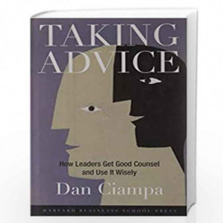 Taking Advice: How Leaders Get Good Advice and use it Wisely by Dan Ciampa Book-9781591396680