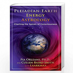 Pleiadian Earth Energy Astrology: Charting the Spirals of Consciousness by Pia, Orleane Book-9781591433095
