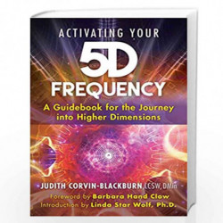 Activating Your 5D Frequency: A Guidebook for the Journey into Higher Dimensions by JUDITH CORVIN-BLACKBURN Book-9781591433804