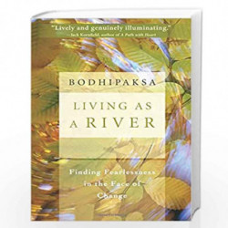 Living as a River: Finding Fearlessness in the Face of Change by Bodhipaksa Book-9781591799108