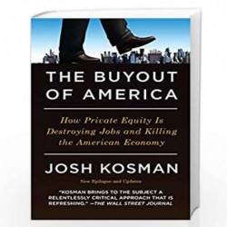 The Buyout of America: How Private Equity Is Destroying Jobs and Killing the American Economy by Josh Kosman Book-9781591843696